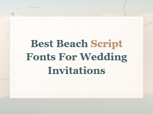 Best Beach Script Fonts for Wedding Invitations in 2024
