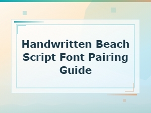 Handwritten Beach Script Font Pairing Guide for Coastal Designs