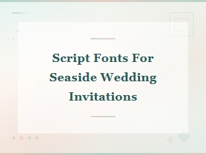 Beautiful Script Fonts for Seaside Wedding Invitations | Beach Wedding Fonts Guide