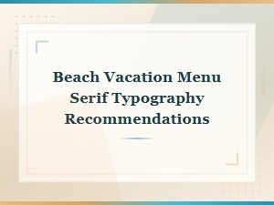 Seaside Typography for Beach Vacation Menus: Serif and Sans Serif Picks