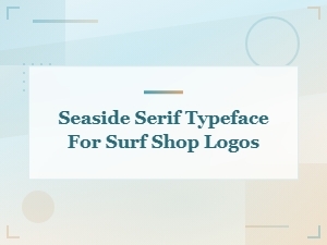 Seaside Serif Typefaces Perfect for Surf Shop Logo Design