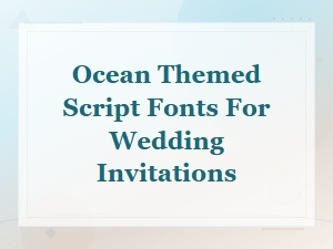 Ocean Themed Script Fonts for Wedding Invitations
