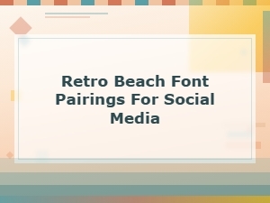 Retro Beach Font Pairings for Social Media